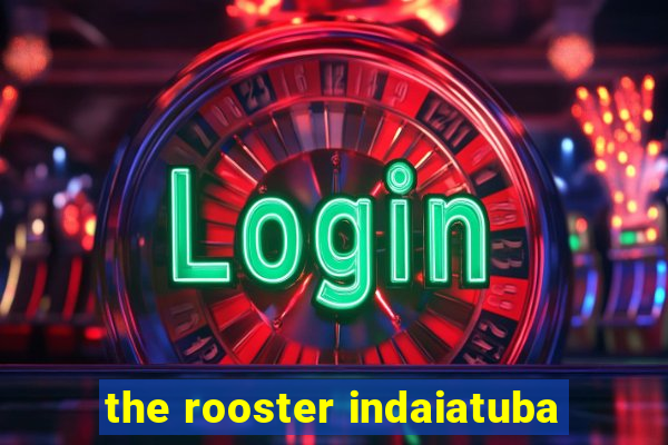 the rooster indaiatuba