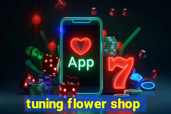 tuning flower shop