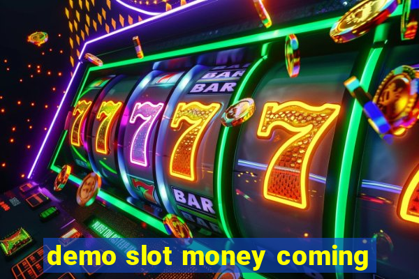 demo slot money coming