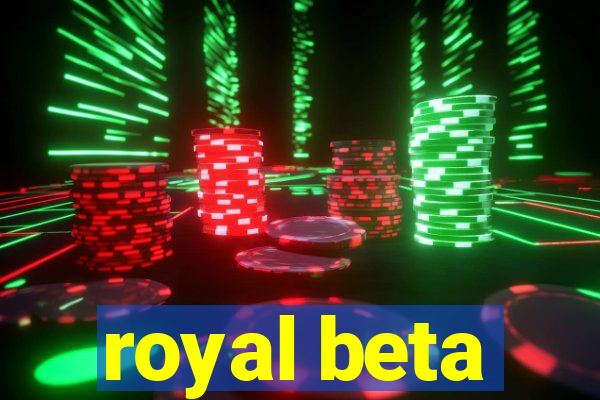 royal beta