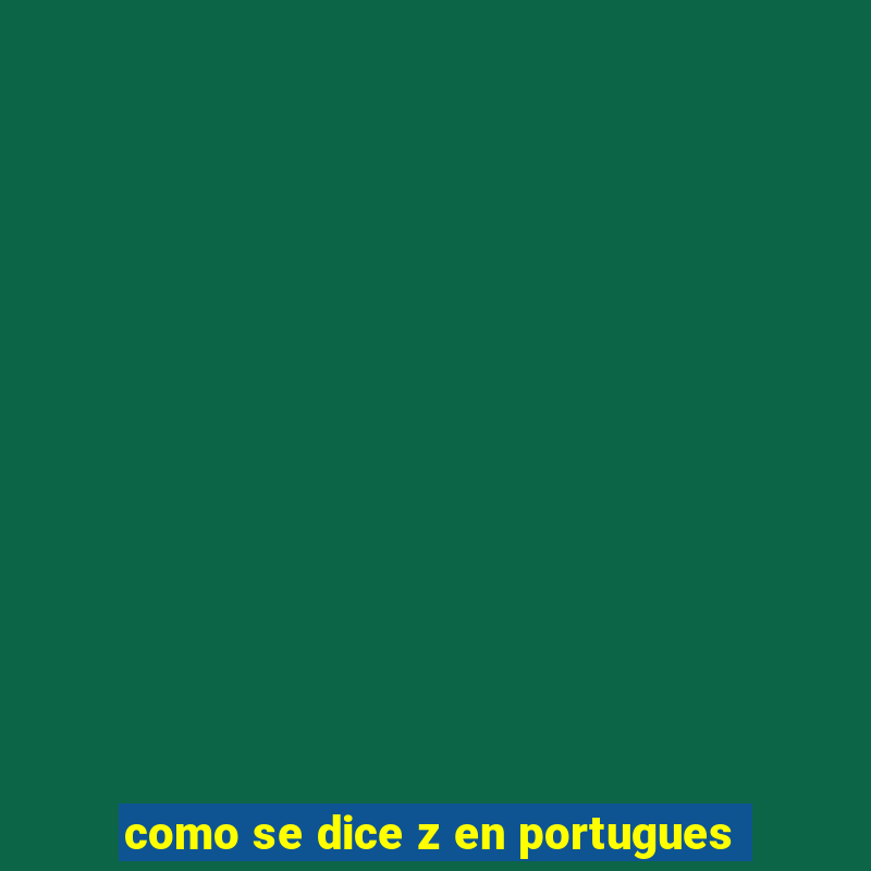 como se dice z en portugues