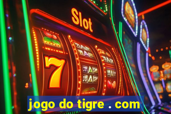 jogo do tigre . com