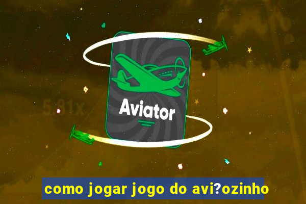 como jogar jogo do avi?ozinho