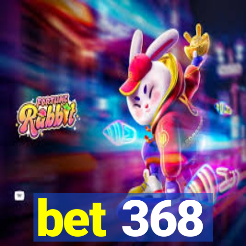 bet 368