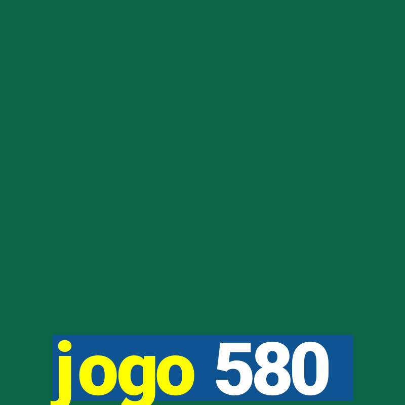 jogo 580