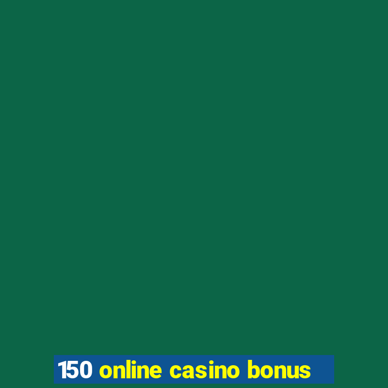 150 online casino bonus