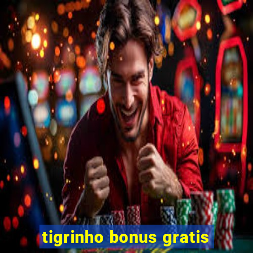 tigrinho bonus gratis