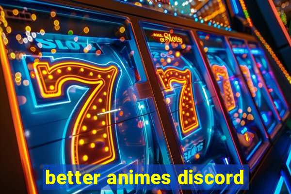 better animes discord