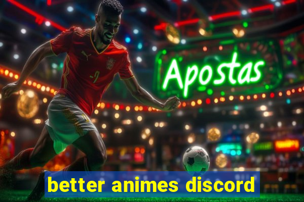 better animes discord