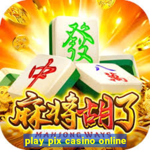 play pix casino online