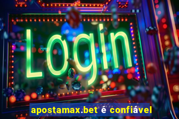 apostamax.bet é confiável