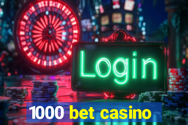 1000 bet casino