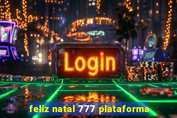 feliz natal 777 plataforma