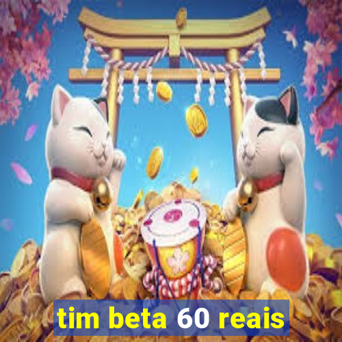 tim beta 60 reais