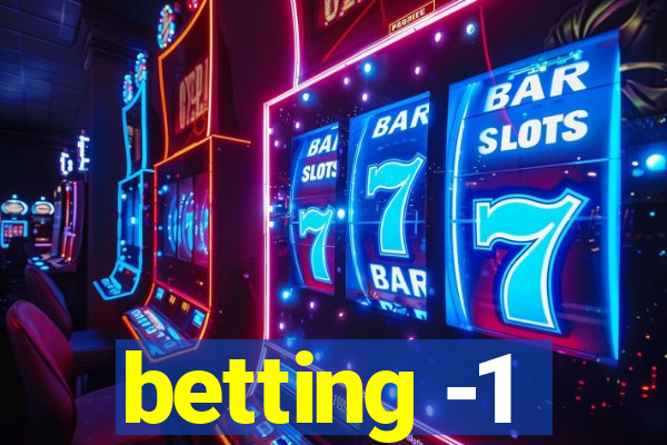 betting -1