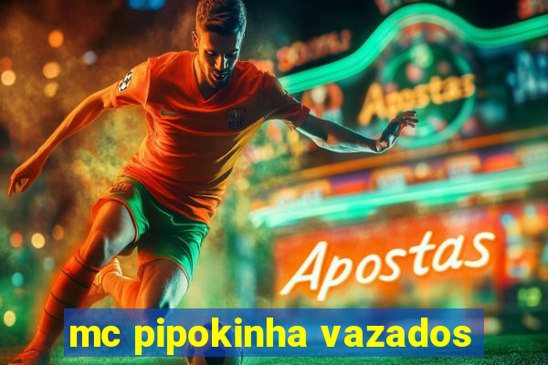 mc pipokinha vazados