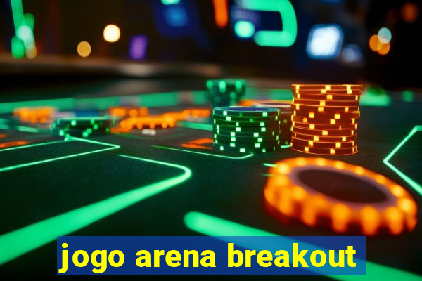 jogo arena breakout