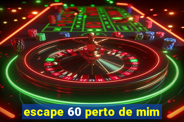 escape 60 perto de mim