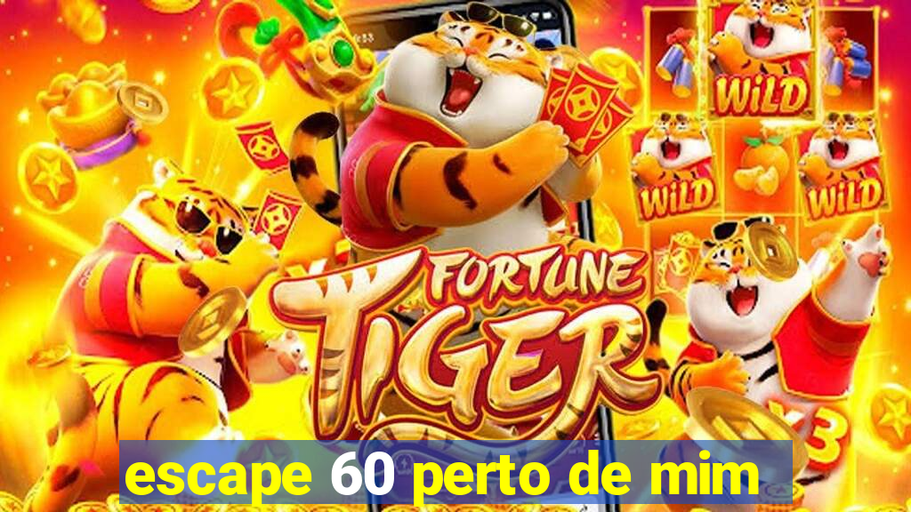 escape 60 perto de mim