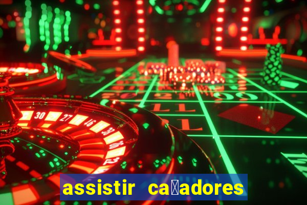 assistir ca莽adores de tesouros