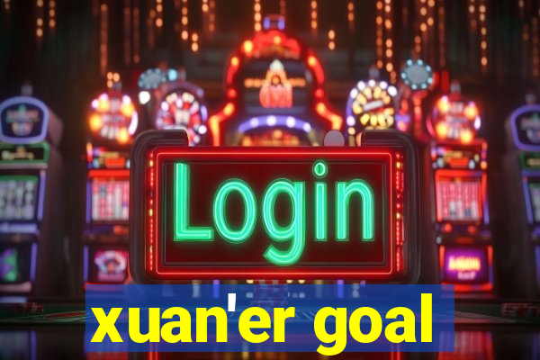 xuan'er goal