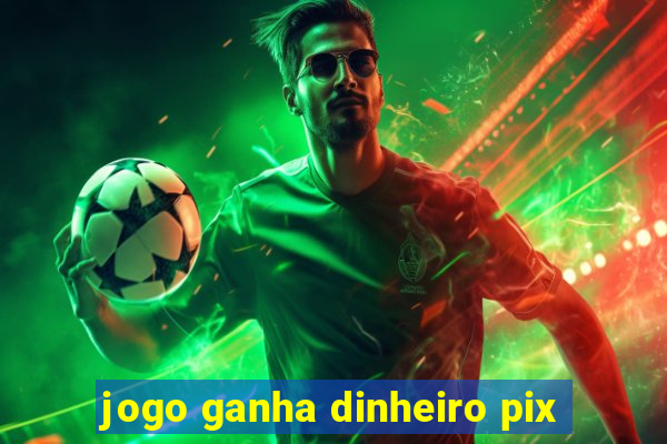 jogo ganha dinheiro pix