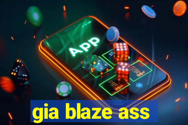 gia blaze ass