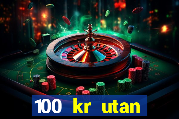 100 kr utan ins?ttning casino