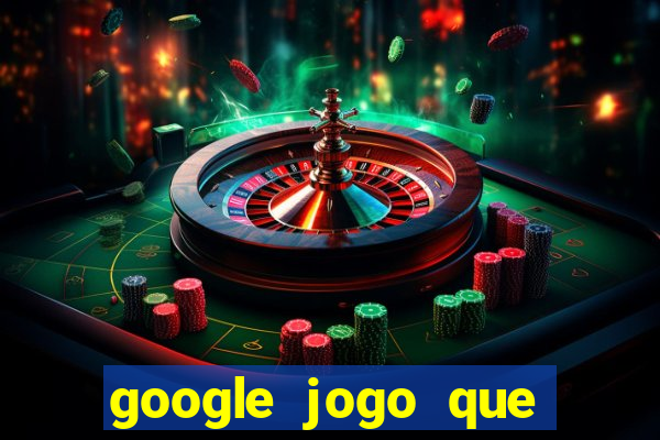 google jogo que dá dinheiro de verdade