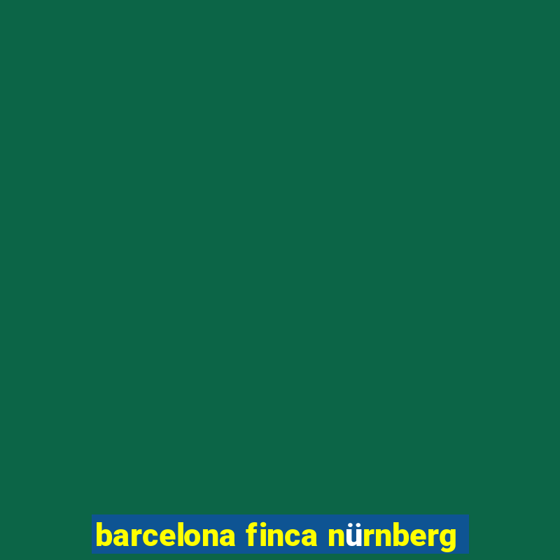 barcelona finca nürnberg