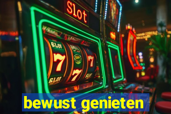 bewust genieten