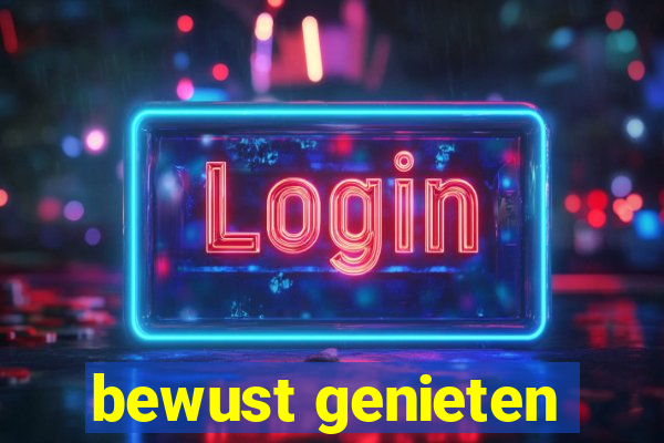 bewust genieten