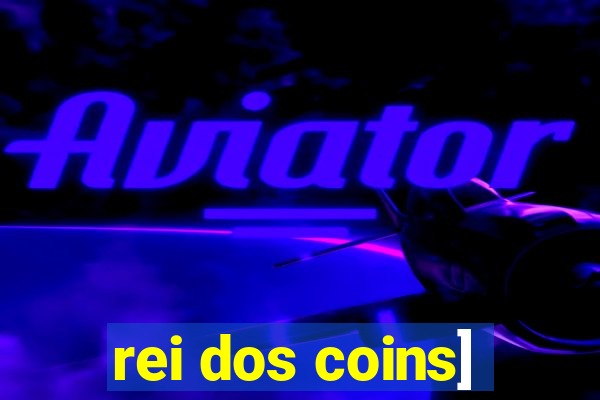 rei dos coins]