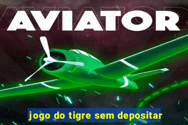 jogo do tigre sem depositar