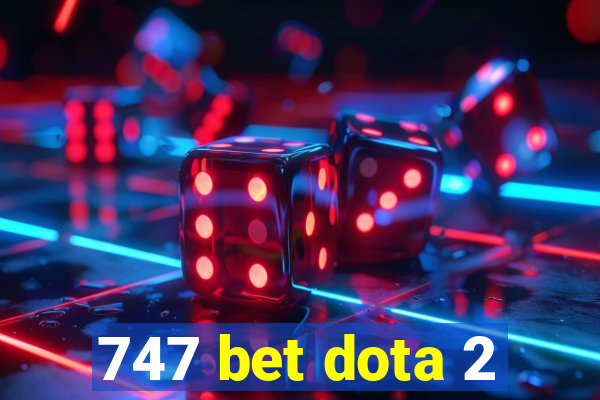 747 bet dota 2