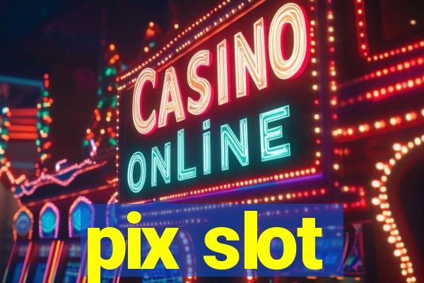 pix slot