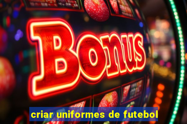 criar uniformes de futebol