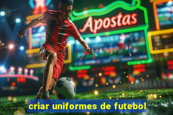 criar uniformes de futebol