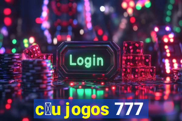 c茅u jogos 777