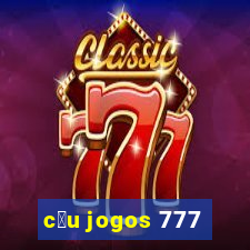 c茅u jogos 777