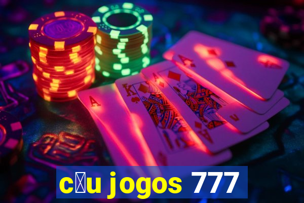 c茅u jogos 777