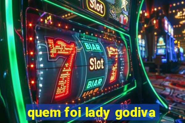 quem foi lady godiva