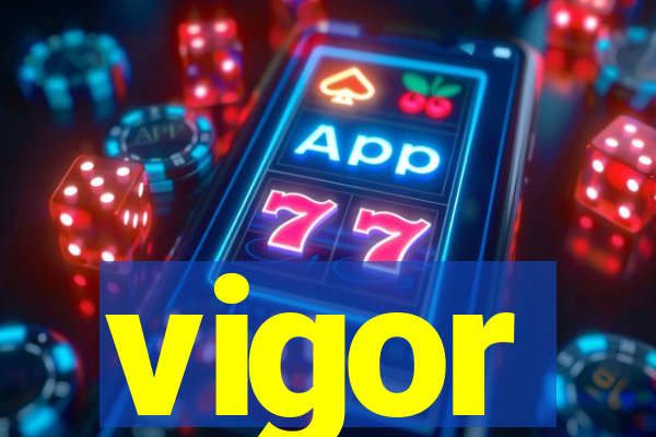 vigor