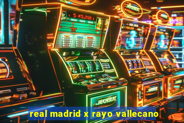 real madrid x rayo vallecano