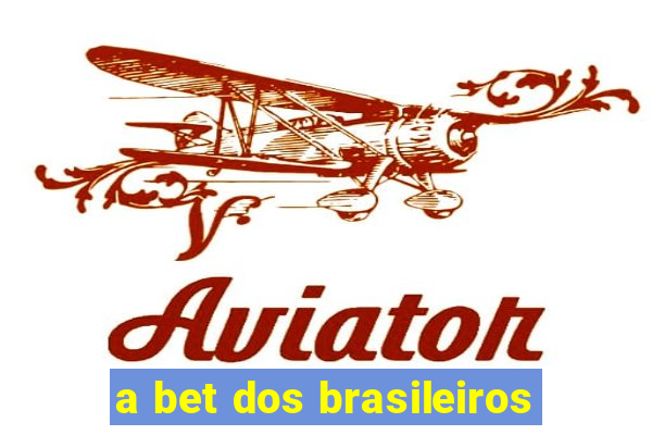 a bet dos brasileiros