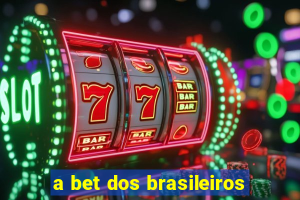 a bet dos brasileiros