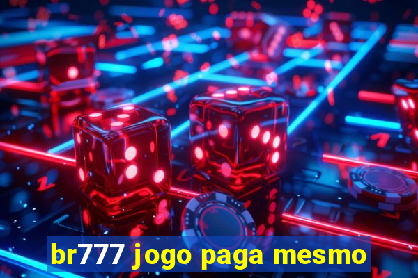 br777 jogo paga mesmo