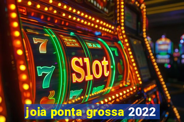 joia ponta grossa 2022