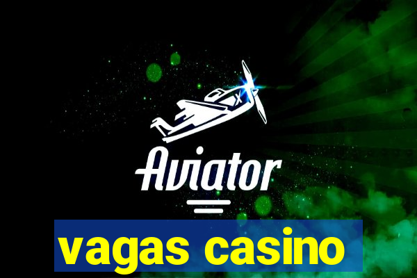 vagas casino