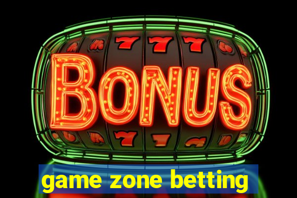 game zone betting